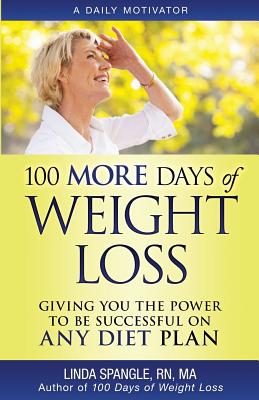 100 MORE Days of Weight Loss: Giving You the Power to Be Successful on Any Diet Plan - Linda Spangle