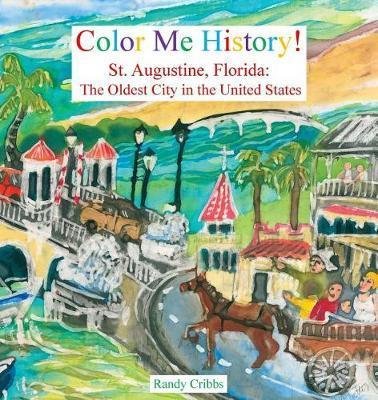 Color Me History!: St. Augustine, Florida: The Oldest City in the United States - Randy Cribbs