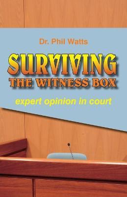 Surviving the Witness Box: expert opinion in court - Phil Watts