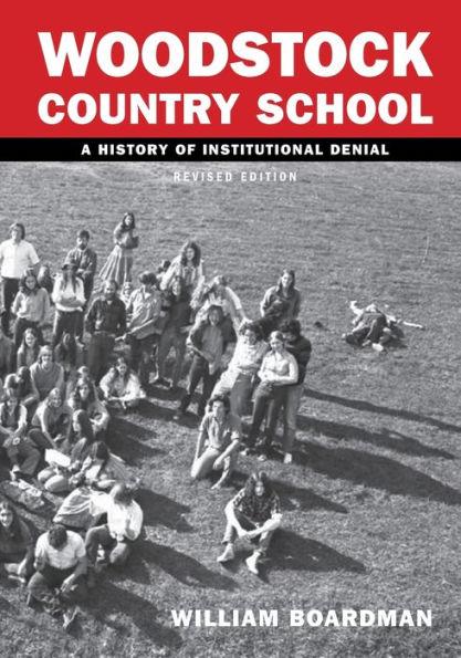 WCS - Woodstock Country School: A History of Institutional Denial (Revised Edition) - William Boardman