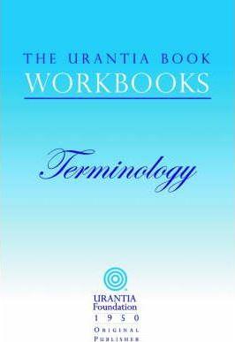 The Urantia Book Workbooks: Volume 7 - Terminology - William S. Sadler
