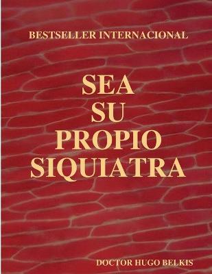 Sea Su Propio Siquiatra - Doctor Hugo Belkis