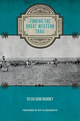 Finding the Great Western Trail - Sylvia Mahoney