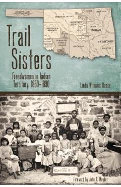 Poza produsului Trail Sisters: Freedwomen in Indian Territory, 1850-1890 - Linda Williams Reese
