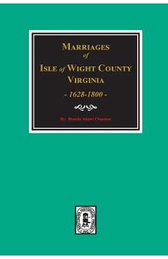 Coperta cărții 'Isle of Wight County, Virginia 1628-1800, Marriages Of. - Blanche Adams Chapman'