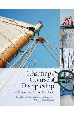 Coperta cărții 'Charting a Course of Discipleship: A Workbook on Christian Discipleship - Teresa Gilbert'