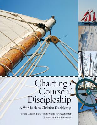 Coperta cărții 'Charting a Course of Discipleship: A Workbook on Christian Discipleship - Teresa Gilbert'