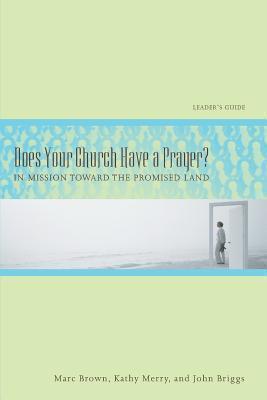 Does Your Church Have a Prayer? Leader's Guide: In Mission Toward the Promised Land - Marc Brown