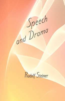 Speech and Drama: (Cw 282) - Rudolf Steiner