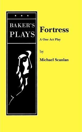 Fortress: A One Act Play - Michael Scanlan