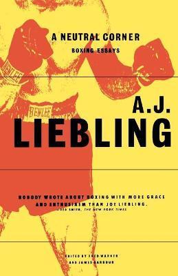 A Neutral Corner: Boxing Essays - A. J. Liebling