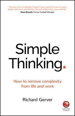 Simple Thinking: How to Remove Complexity from Life and Work - Richard Gerver