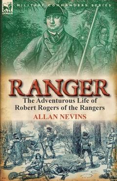Coperta cărții 'Ranger: The Adventurous Life of Robert Rogers of the Rangers - Allan Nevins'