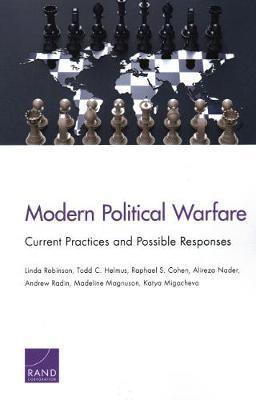 Modern Political Warfare: Current Practices and Possible Responses - Linda Robinson