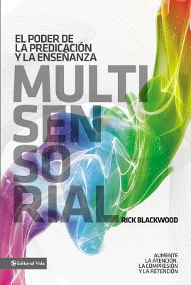 El Poder de la Predicación Y La Enseñanza Multisensorial: Aumente La Atención, La Comprensión Y La Retención = The Power of Multisensory Preaching and - Rick Blackwood