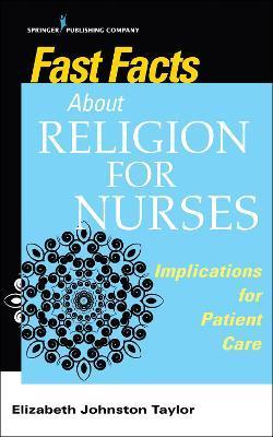 Fast Facts about Religion for Nurses: Implications for Patient Care - Elizabeth Johnston Taylor