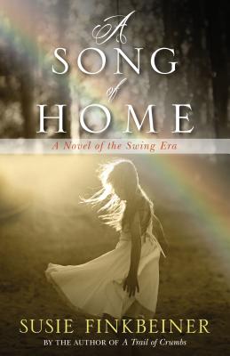 A Song of Home: A Novel of the Swing Era - Susie Finkbeiner