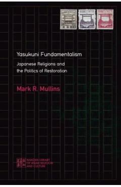 Coperta cărții 'Yasukuni Fundamentalism: Japanese Religions and the Politics of Restoration - Mark R. Mullins'