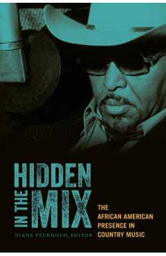Coperta cărții 'Hidden in the Mix: The African American Presence in Country Music - Diane Pecknold'