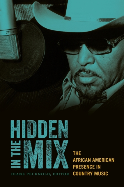 Hidden in the Mix: The African American Presence in Country Music - Diane Pecknold