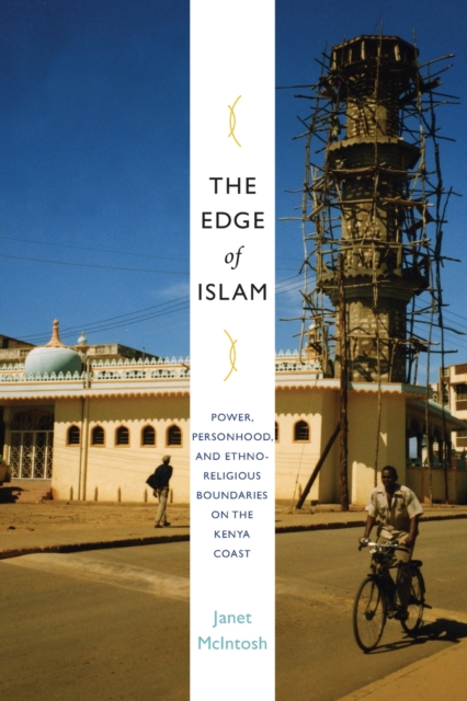 The Edge of Islam: Power, Personhood, and Ethnoreligious Boundaries on the Kenya Coast - Janet Mcintosh