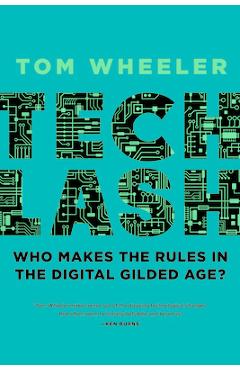 Techlash: Who Makes the Rules in the Digital Gilded Age? - Tom Wheeler 
