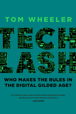 Techlash: Who Makes the Rules in the Digital Gilded Age? - Tom Wheeler