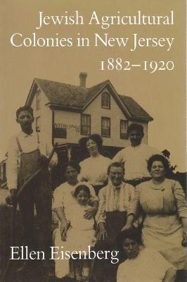 Jewish Agricultural Colonies in New Jersey, 1882-1920 - Ellen Eisenberg