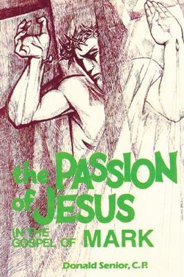 The Passion of Jesus in the Gospel of Mark - Donald P. Senior