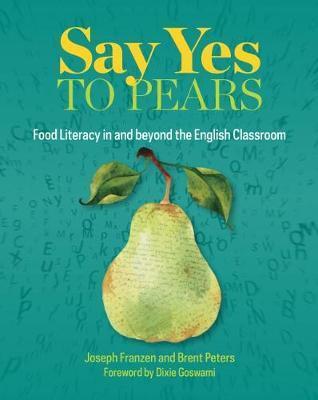 Say Yes to Pears: Food Literacy in and Beyond the English Classroom - Joseph Franzen