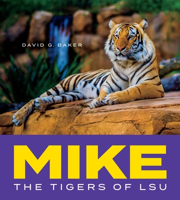 Mike: The Tigers of Lsu - David G. Baker