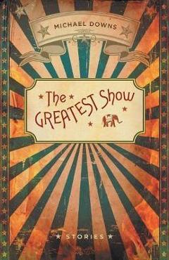 Coperta cărții 'Greatest Show - Michael Downs'