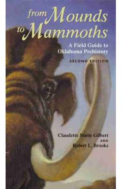 Coperta cărții 'From Mounds to Mammoths: A Field Guide to Oklahoma Prehistory, Second Edition - Claudette Marie Gilbert'