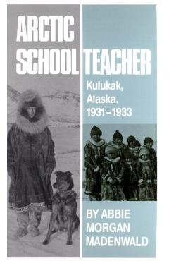 Poza produsului Arctic Schoolteacher, 59: Kulukak, Alaska, 1931-1933 - Abbie Morgan Madenwald