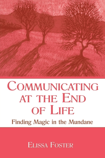 Communicating at the End of Life: Finding Magic in the Mundane - Elissa Foster