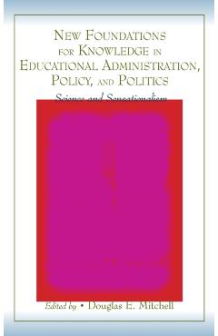 Coperta cărții 'New Foundations for Knowledge in Educational Administration, Policy, and Politics: Science and Sensationalism - Douglas'