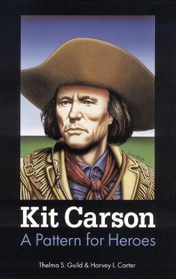 Kit Carson: A Pattern for Heroes - Thelma S. Guild