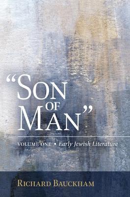 Son of Man: Early Jewish Literature Volume 1 - Richard Baukham