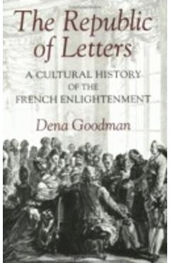 Coperta cărții 'The Republic of Letters: A Cultural History of the French Enlightenment - Dena Goodman'