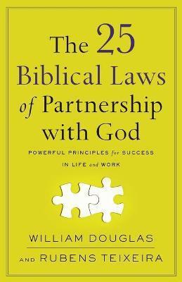 The 25 Biblical Laws of Partnership with God: Powerful Principles for Success in Life and Work - William Douglas