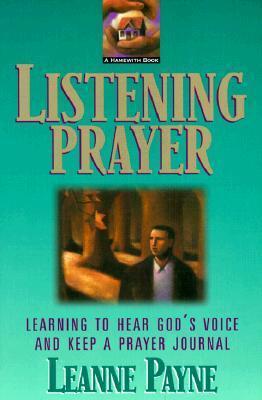Listening Prayer: Learning to Hear God's Voice and Keep a Prayer Journal - Leanne Payne
