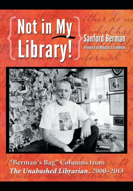 Not in My Library!: Berman's Bag Columns from the Unabashed Librarian, 2000-2013 - Sanford Berman