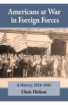 Coperta cărții 'Americans at War in Foreign Forces: A History, 1914-1945 - Chris Dickon'