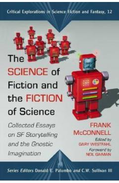 Coperta cărții 'The Science of Fiction and the Fiction of Science: Collected Essays on SF Storytelling and the Gnostic Imagination -'