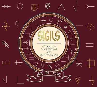 Sigils: A Tool for Manifesting and Empowerment - Jane Matthews