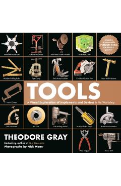 Tools: A Visual Exploration of Implements and Devices in the Workshop - Theodore Gray