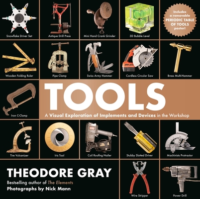 Tools: A Visual Exploration of Implements and Devices in the Workshop - Theodore Gray