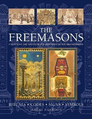 The Freemasons: Rituals, Codes, Signs, Symbols: Unlocking the 1000-Year Old Mysteries of the Brotherhood - Jeremy Harwood