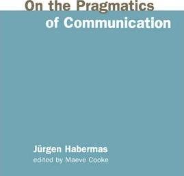 On the Pragmatics of Communication - Jürgen Habermas