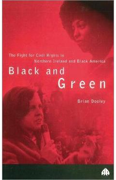 Poza produsului Black And Green: The Fight For Civil Rights In Northern Ireland & Black America - Brian Dooley